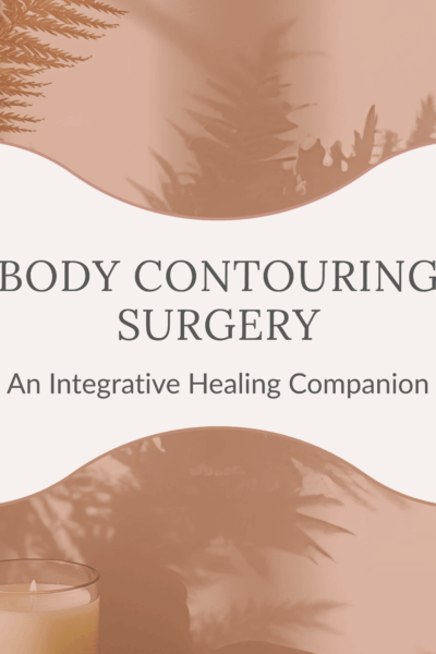 Body Contouring Surgery - An Integrative Healing Companion